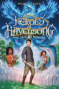 Heroes of Havensong: The Last Ice Phoenix by Megan Reyes, 9780593482414