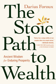 The Stoic Path to Wealth (Ancient Wisdom for Enduring Prosperity) by Darius Foroux, 9780593544150