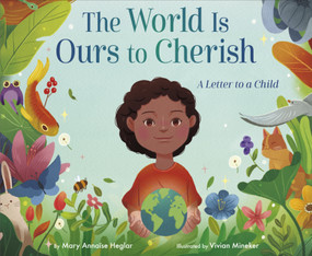 The World Is Ours to Cherish: A Letter to a Child by Mary Annaïse Heglar, Vivian Mineker, 9780593568019