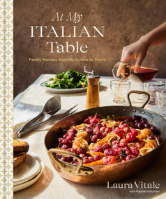 At My Italian Table (Family Recipes from My Cucina to Yours: A Cookbook) by Laura Vitale, Rachel Holtzman, 9780593579862