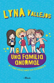 Una familia anormal - Y unas vacaciones muy extrañas / An Abnormal Family  And a Very Strange Vacation (Spanish Edition) by Lyna Vallejos, 9786073833189
