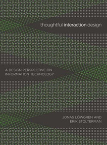 Thoughtful Interaction Design (A Design Perspective on Information Technology) by Jonas Lowgren, Erik Stolterman, 9780262622097
