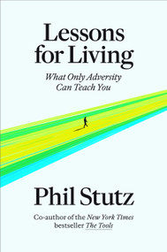 Lessons for Living (What Only Adversity Can Teach You) by Phil Stutz, 9780593731086