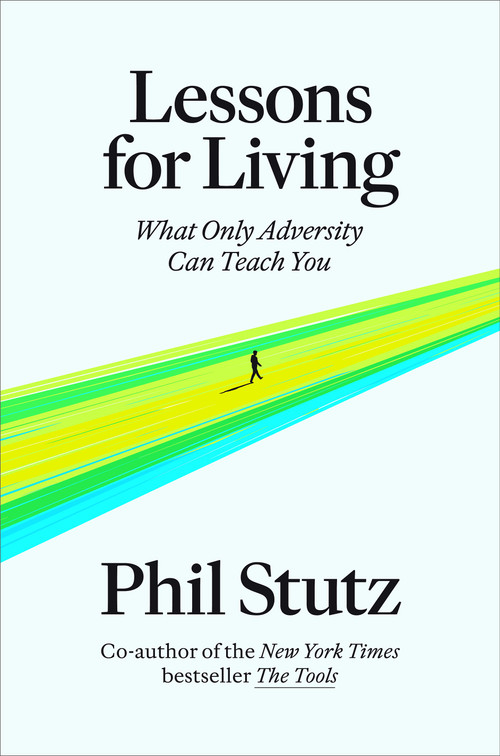 Lessons for Living (What Only Adversity Can Teach You) by Phil Stutz, 9780593731086