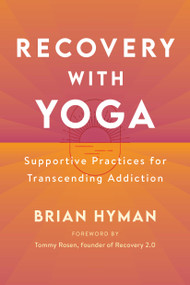 Recovery with Yoga (Supportive Practices for Transcending Addiction) by Brian Hyman, Tommy Rosen, 9781611809909