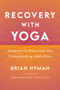 Recovery with Yoga (Supportive Practices for Transcending Addiction) by Brian Hyman, Tommy Rosen, 9781611809909