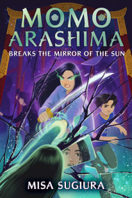 Momo Arashima Breaks the Mirror of the Sun - 9780593564110 by Misa Sugiura, 9780593564110