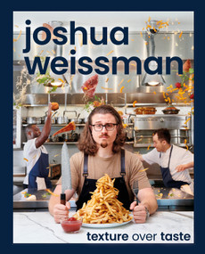 Joshua Weissman: Texture Over Taste by Joshua Weissman, 9780744063509