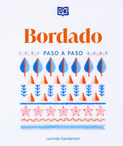 Bordado paso a paso (Embroidery Stitches Step-by-Step) (Spanish Edition) by Lucinda Ganderton, 9780744093803