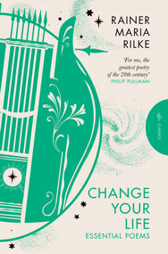 Change Your Life by Rainer Maria Rilke, Martyn Crucefix, 9781782278580