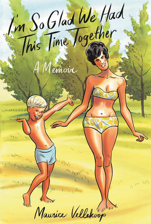 I'm So Glad We Had This Time Together (A Memoir) by Maurice Vellekoop, 9780307908735