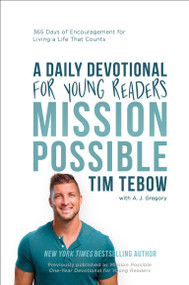Mission Possible: A Daily Devotional for Young Readers (365 Days of Encouragement for Living a Life That Counts) by Tim Tebow, A. J. Gregory, 9780593601273
