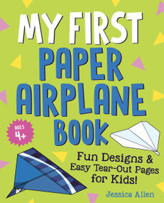 My First Paper Airplane Book (Fun Designs and Easy Tear-Out Pages for Kids!) by Jessica Allen, 9780593690383