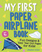 My First Paper Airplane Book (Fun Designs and Easy Tear-Out Pages for Kids!) by Jessica Allen, 9780593690383