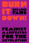 Burn It Down! (Feminist Manifestos for the Revolution) - 9781788735391 by Breanne Fahs, 9781788735391