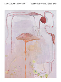 Sanya Kantarovsky (Selected Works 2010-2024) - 9780262048729 by Sanya Kantarovsky, George Baker, Isabelle Graw, Jamieson Webster, 9780262048729