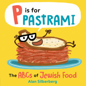 P Is for Pastrami (The ABCs of Jewish Food) by Alan Silberberg, Alan Silberberg, 9780593623190