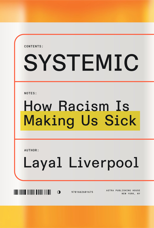 Systemic (How Racism Is Making Us Sick) by Layal Liverpool, 9781662601675