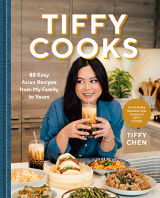 Tiffy Cooks (88 Easy Asian Recipes from My Family to Yours: A Cookbook) by Tiffy Chen, 9781984861290