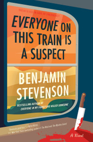 Everyone on This Train Is a Suspect (A Novel) by Benjamin Stevenson, 9780063279070