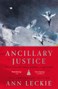 Ancillary Justice (10th Anniversary Edition) by Ann Leckie, 9780316574266