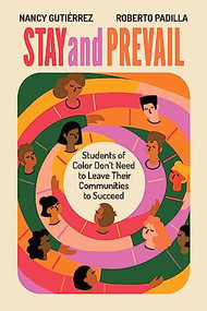 Stay and Prevail (Students of Color Don't Need to Leave Their Communities to Succeed) by Nancy Guti&eacute;rrez, Roberto Padilla, 9781416632023