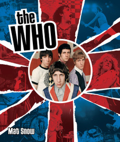 The Who (The History of My Generation) by Mat Snow, 9780785843702