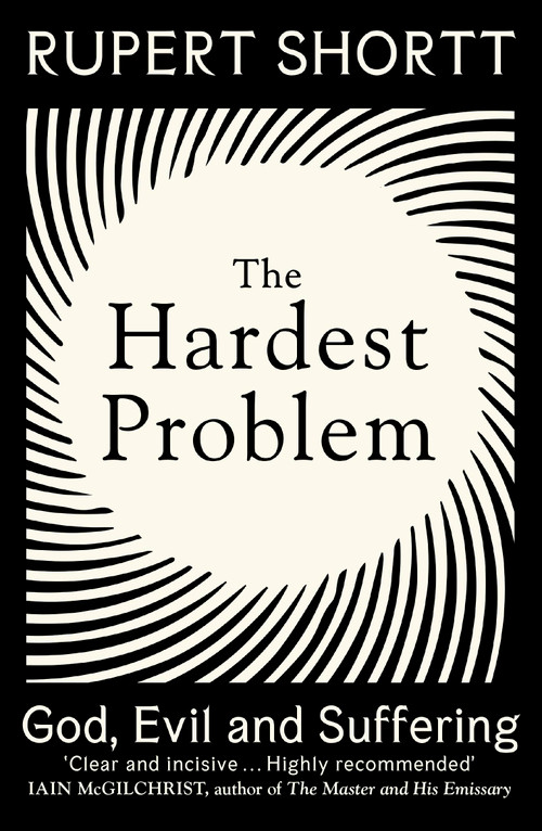 The Hardest Problem (God, Evil and Suffering) - 9781399802727 by Rupert Shortt, 9781399802727