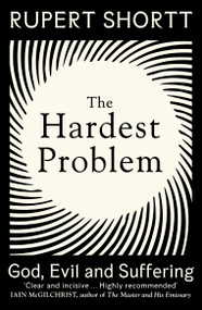 The Hardest Problem (God, Evil and Suffering) - 9781399802727 by Rupert Shortt, 9781399802727