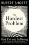 The Hardest Problem (God, Evil and Suffering) - 9781399802727 by Rupert Shortt, 9781399802727