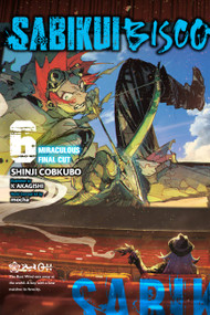 Sabikui Bisco, Vol. 6 (light novel) (Miraculous Final Cut) by Shinji Cobkubo, K Akagishi, mocha, Jake Humphrey, 9781975336912