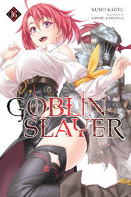Goblin Slayer, Vol. 16 (light novel) by Kumo Kagyu, Noboru Kannatuki, Kevin Steinbach, 9781975376970