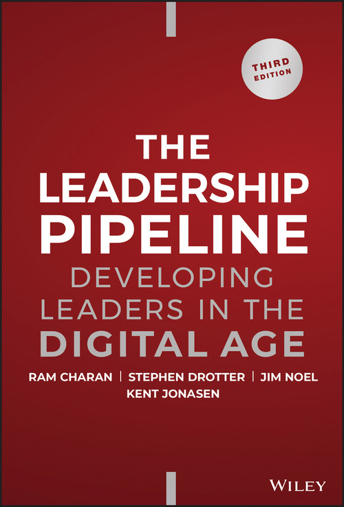 The Leadership Pipeline (Developing Leaders in the Digital Age) by Ram Charan, Stephen Drotter, James L. Noel, Kent Jonasen, 9781394160976