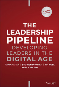 The Leadership Pipeline (Developing Leaders in the Digital Age) by Ram Charan, Stephen Drotter, James L. Noel, Kent Jonasen, 9781394160976