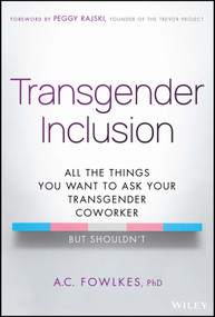 Transgender Inclusion (All the Things You Want to Ask Your Transgender Coworker but Shouldn't) by A. C. Fowlkes, 9781394199259