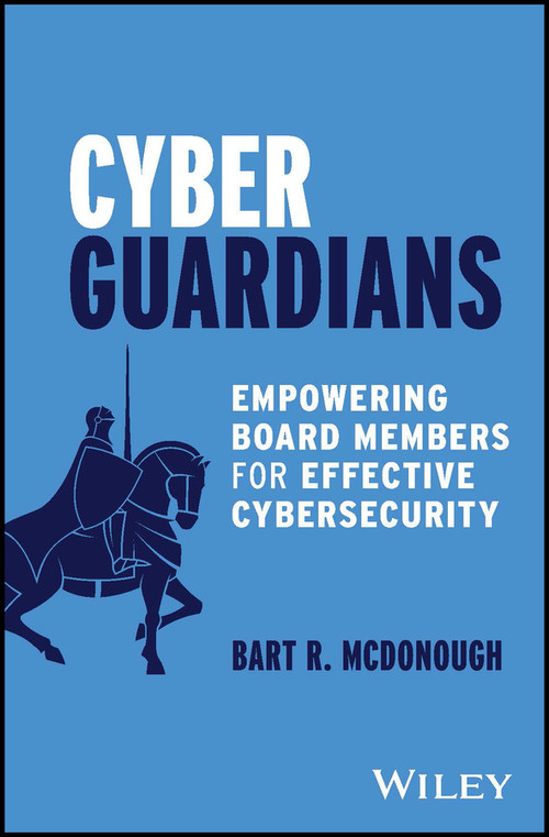 Cyber Guardians (Empowering Board Members for Effective Cybersecurity) by Bart R. McDonough, 9781394226221