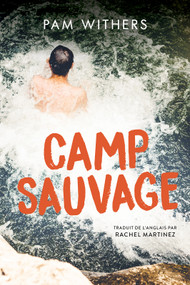 Camp Sauvage (French Edition) by Pam Withers, Rachel Martinez, 9781459835849
