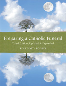 Preparing a Catholic Funeral (Third Edition, Updated & Expanded) by Kenneth Koehler, 9781606741207