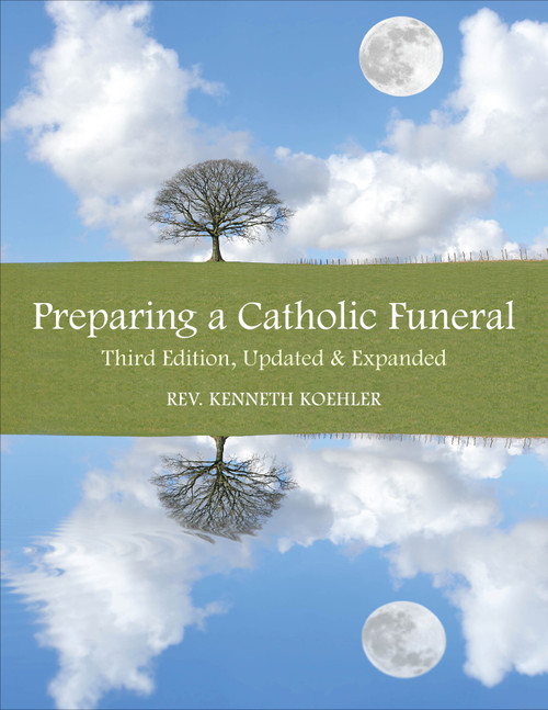 Preparing a Catholic Funeral (Third Edition, Updated & Expanded) by Kenneth Koehler, 9781606741207