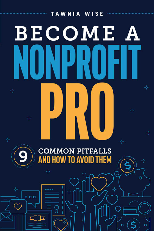 Become a Nonprofit Pro (Nine Common Pitfalls and How to Avoid Them) by Tawnia Wise, 9781642259018