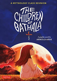 The Children Of Bathala (A Mythology Class Reunion) by Arnold Arre, 9780804855433