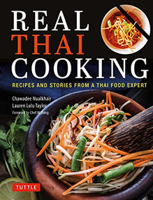 Real Thai Cooking (Recipes and Stories from a Thai Food Expert) by Chawadee Nualkhair, Lauren Lulu Taylor, Chef McDang, 9780804855587