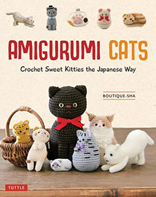 Amigurumi Cats (Crochet Sweet Kitties the Japanese Way (24 Projects of Cats to Crochet)) by Boutique-sha, 9780804855839