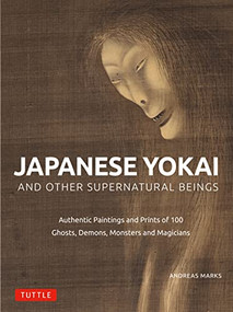 Japanese Yokai and Other Supernatural Beings (Authentic Paintings and Prints of 100 Ghosts, Demons, Monsters and Magicians) by Andreas Marks, 9784805317150