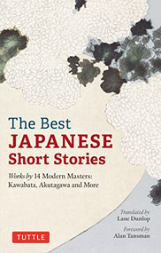 The Best Japanese Short Stories (Works by 14 Modern Masters: Kawabata, Akutagawa and More) by Lane Dunlop, Alan Tansman, 9784805317297