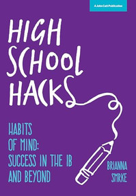 High School Hacks: A Student's Guide to Success in the IB and Beyond by Brianna Smrke, 9781909717756