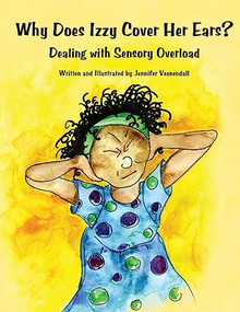 Why Does Izzy Cover Her Ears? (Dealing with Sensory Overload) by Jennifer Veenendall, 9781934575468