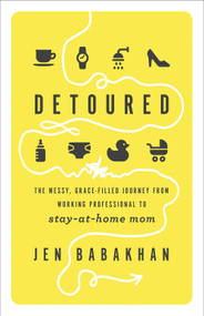 Detoured (The Messy, Grace-Filled Journey from Working Professional to Stay-at-Home Mom) by Jen  Babakhan, 9780736976732