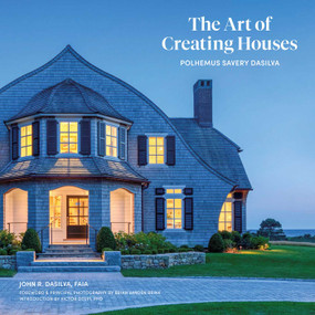The Art of Creating Houses (Polhemus Savery DaSilva) by John R. DaSilva, Brian Brink, Victor Deupi, 9781864709568