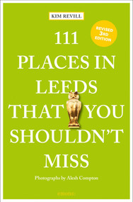 111 Places in Leeds That You Shouldn't Miss (3rd Edition) - 9783740820596 by Kim Revill, Alesh Compton, 9783740820596